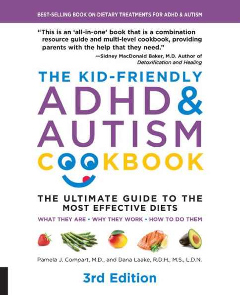 The Kid-Friendly ADHD & Autism Cookbook, 3rd edition: The Ultimate Guide to the Most Effective Diets -- What they are - Why they work - How to do them