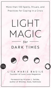 Download books freeLight Magic for Dark Times: More than 100 Spells, Rituals, and Practices for Coping in a Crisis byLisa Marie Basile, Kristen J. Sollee (English Edition) iBook9781592338535