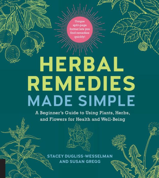 Herbal Remedies Made Simple: A Beginner's Guide to Using Plants, Herbs, and Flowers for Health and Well-Being