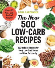 Title: The New 500 Low-Carb Recipes: 500 Updated Recipes for Doing Low-Carb Better and More Deliciously, Author: Dana Carpender