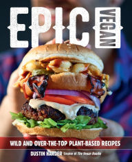 Epub books collection download Epic Vegan: Wild and Over-the-Top Plant-Based Recipes by Dustin Harder in English