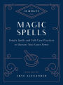 10-Minute Magic Spells: Simple Spells and Self-Care Practices to Harness Your Inner Power