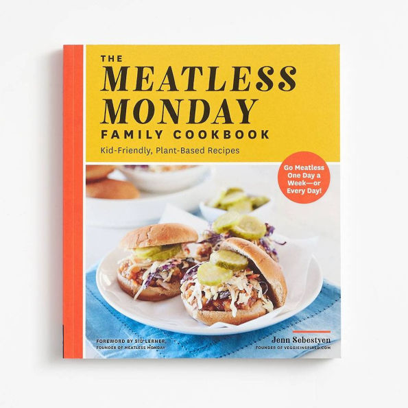 The Meatless Monday Family Cookbook: Kid-Friendly, Plant-Based Recipes [Go One Day a Week - or Every Day!]