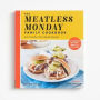 The Meatless Monday Family Cookbook: Kid-Friendly, Plant-Based Recipes [Go Meatless One Day a Week - or Every Day!]
