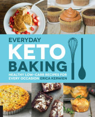 Title: Everyday Keto Baking: Healthy Low-Carb Recipes for Every Occasion, Author: Erica Kerwien