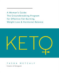 Title: Keto: A Woman's Guide: The Groundbreaking Program for Effective Fat-Burning, Weight Loss & Hormonal Balance, Author: Tasha Metcalf