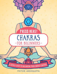 Pdf books online download Press Here! Chakras for Beginners: A Simple Guide to Balancing Your Energy Centers FB2 RTF iBook