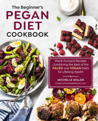 Full books free download The Beginner's Pegan Diet Cookbook: Plant-Forward Recipes Combining the Best of the Paleo and Vegan Diets for Lifelong Health RTF PDB iBook