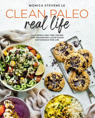 Title: Clean Paleo Real Life: Easy Meals and Time-Saving Tips for Making Clean Paleo Sustainable for Life, Author: Monica Stevens Le