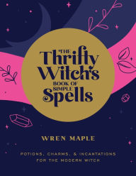 Free guest book download The Thrifty Witch's Book of Simple Spells: Potions, Charms, and Incantations for the Modern Witch