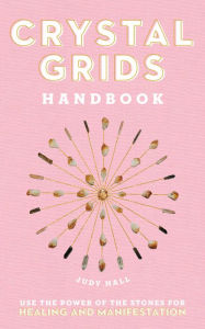 Title: Crystal Grids Handbook: Use the Power of the Stones for Healing and Manifestation, Author: Judy Hall