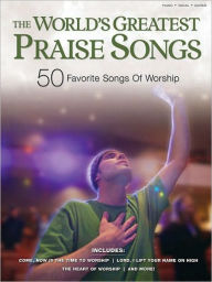 Title: The World's Greatest Praise Songs: 50 Favorite Songs of Worship, Author: Hal Leonard Corp.