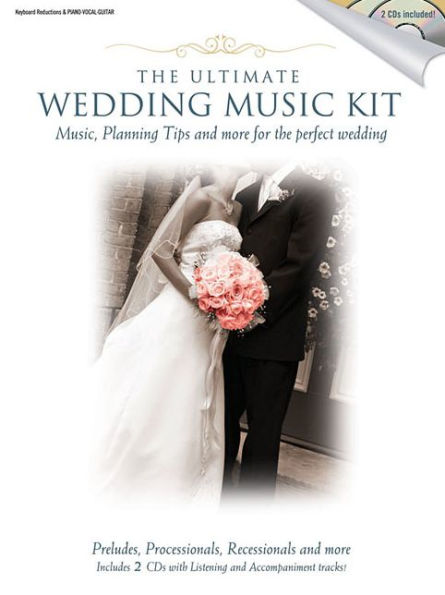 The Ultimate Wedding Music Kit: Music, Planning Tips and More for the Perfect Wedding