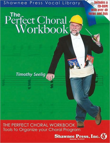 The Perfect Choral Workbook: Everything You Need to Organize Your Choral Program