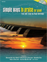 Title: Simple Ways to Praise for Piano: Fun and Easy-to-Play Settings, Author: Hal Leonard Corp.