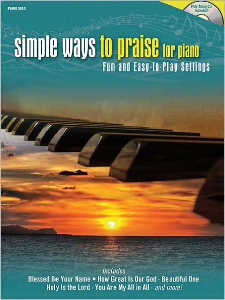 Simple Ways to Praise for Piano: Fun and Easy-to-Play Settings