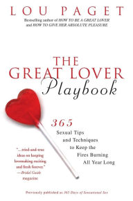 Title: The Great Lover Playbook: 365 Sexual Tips and Techniques to Keep the Fires Burning All Year Long, Author: Lou Paget
