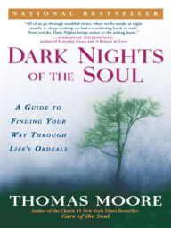 Title: Dark Nights of the Soul: A Guide to Finding Your Way Through Life's Ordeals, Author: Thomas Moore