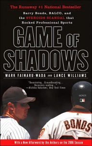 Title: Game of Shadows: Barry Bonds, BALCO, and the Steroids Scandal that Rocked Professional Sports, Author: Mark Fainaru-Wada