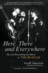 Title: Here, There and Everywhere: My Life Recording the Music of the Beatles, Author: Geoff Emerick