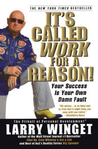Title: It's Called Work for a Reason!: Your Success Is Your Own Damn Fault, Author: Larry Winget