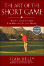 The Art of the Short Game: Tour-Tested Secrets for Getting Up and Down