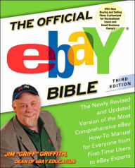 Title: The Official eBay Bible, Third Edition: The Newly Revised and Updated Version of the Most Comprehensive eBay How-To Manual for Everyone from First-Time Users to eBay Experts, Author: Jim Griffith