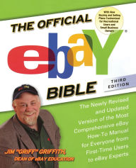 Title: The Official eBay Bible, Third Edition: The Newly Revised and Updated Version of the Most Comprehensive eBay How-To Manual for Everyone from First-Time Users to eBay Experts, Author: Jim Griffith