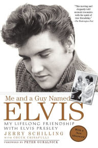 Title: Me and a Guy Named Elvis: My Lifelong Friendship with Elvis Presley, Author: Jerry Schilling