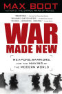 War Made New: Weapons, Warriors, and the Making of the Modern World