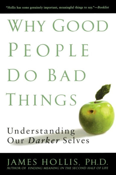 Why Good People Do Bad Things: Understanding Our Darker Selves