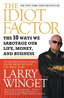 The Idiot Factor The 10 Ways We Sabotage Our Life Money