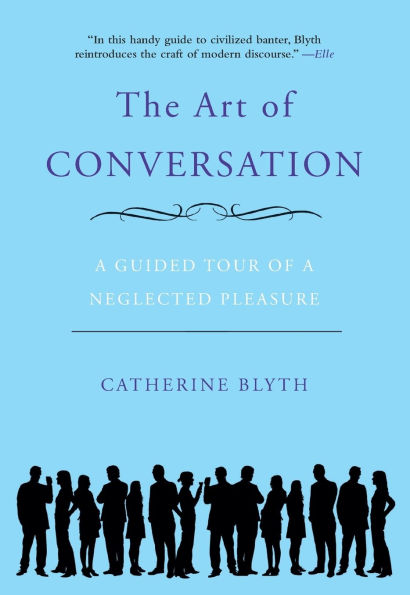 The Art of Conversation: A Guided Tour of a Neglected Pleasure