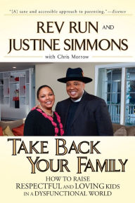 Title: Take Back Your Family: How to Raise Respectful and Loving Kids in a Dysfunctional World, Author: Rev. Run