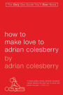 How to Make Love to Adrian Colesberry: The Only Sex Guide You'll Ever Need