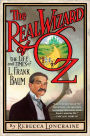 The Real Wizard of Oz: The Life and Times of L. Frank Baum