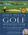 Dave Pelz's Golf without Fear: How to Play the 10 Most Feared Shots in Golf with Confidence