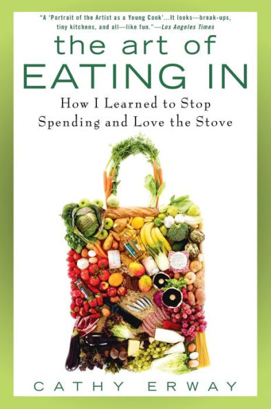the Art of Eating In: How I Learned to Stop Spending and Love Stove