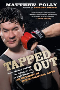 Title: Tapped Out: Rear Naked Chokes, the Octagon, and the Last Emperor: An Odyssey in Mixed Martia l Arts, Author: Matthew Polly