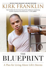 Title: The Blueprint: A Plan for Living Above Life's Storms, Author: Kirk Franklin