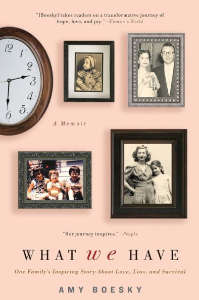 What We Have: One Family's Inspiring Story about Love, Loss, and Survival