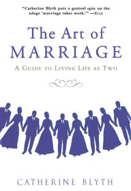 Title: The Art of Marriage: A Guide to Living Life as Two, Author: Catherine Blyth