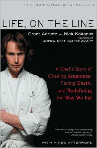 Title: Life, on the Line: A Chef's Story of Chasing Greatness, Facing Death, and Redefining the Way We Eat, Author: Grant Achatz