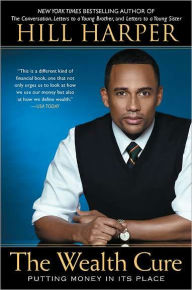 Title: The Wealth Cure: Putting Money in Its Place, Author: Hill Harper