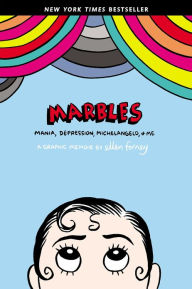 Title: Marbles: Mania, Depression, Michelangelo, and Me: A Graphic Memoir, Author: Ellen Forney