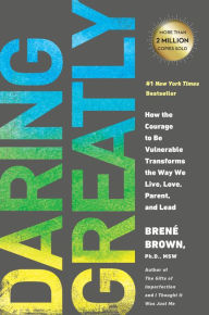 Title: Daring Greatly: How the Courage to Be Vulnerable Transforms the Way We Live, Love, Parent, and Lead, Author: Brené Brown