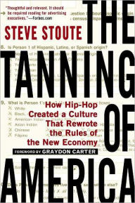 Title: The Tanning of America: How Hip-Hop Created a Culture That Rewrote the Rules of the New Economy, Author: Steve Stoute