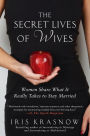 The Secret Lives of Wives: Women Share What It Really Takes to Stay Married