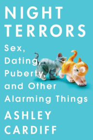 Title: Night Terrors: Sex, Dating, Puberty, and Other Alarming Things, Author: Ashley Cardiff