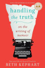 Handling the Truth: On the Writing of Memoir